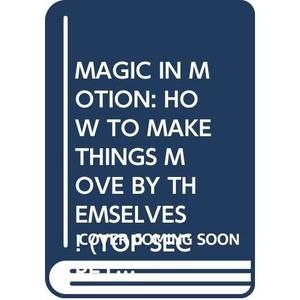 MAGIC IN MOTION: HOW TO MAKE THINGS MOVE BY THEMSELVES! (TOP SECRET MAGIC) [Pape